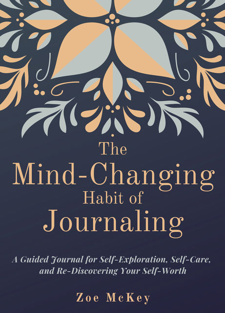 The Mind-Changing Habit of Journaling, Zoe McKey