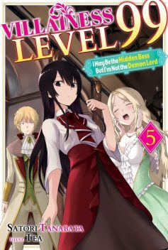 Villainess Level 99: I May Be the Hidden Boss but I'm Not the Demon Lord Act 5 (Light Novel), Satori Tanabata