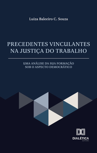 Precedentes Vinculantes na Justiça do Trabalho, Luiza Baleeiro C. Souza