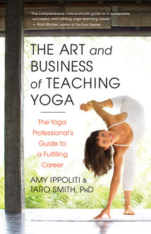 The Art and Business of Teaching Yoga, Amy Ippoliti, Taro Smith