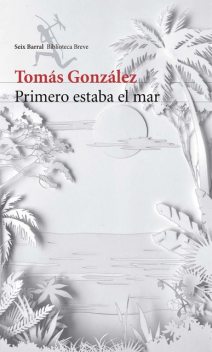 Primero estaba el mar, Tomás González