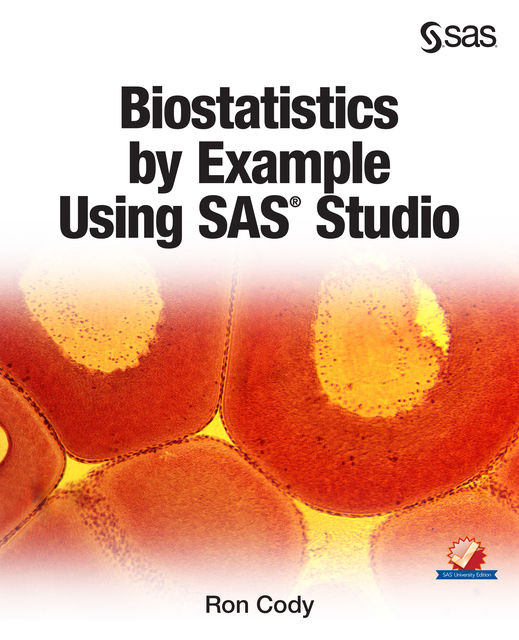 Biostatistics by Example Using SAS Studio, Ron Cody