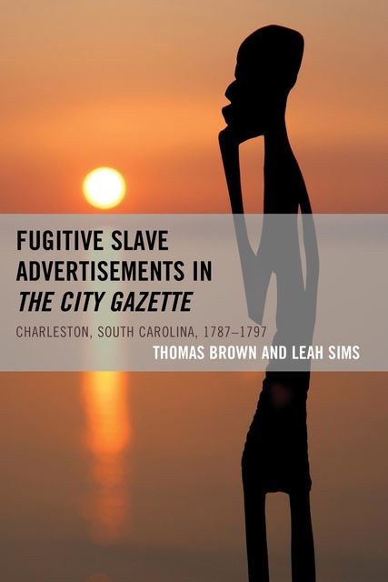 Fugitive Slave Advertisements in The City Gazette, Thomas Brown, Leah Sims