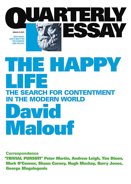Quarterly Essay 41 The Happy Life, David Malouf