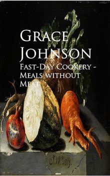 Fast-Day Cookery – Meals without Meat, Grace Johnson