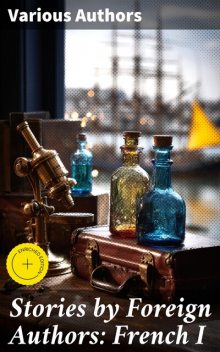 Stories by Foreign Authors: French I, Guy de Maupassant, Alphonse Daudet, Paul Bourget, Victorien Sardou, François-Anatole Thibault, Edmond François Valentin About