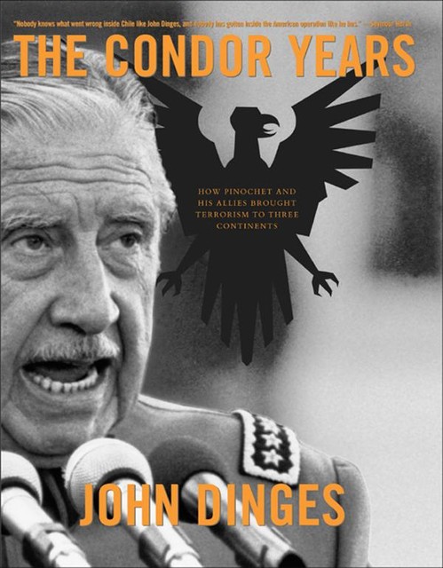 The Condor Years, John Dinges