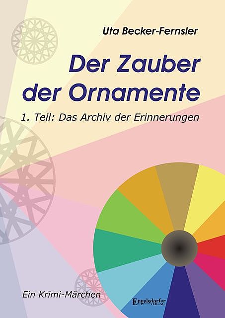 Der Zauber der Ornamente – Erster Teil: Das Archiv der Erinnerungen. Krimi-Märchen, Uta Becker-Fernsler