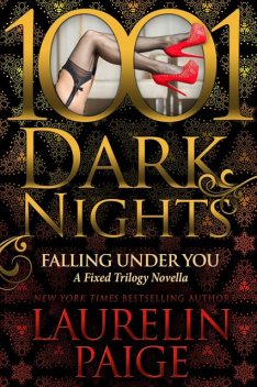 Falling Under You: A Fixed Trilogy Novella (1001 Dark Nights), Laurelin Paige