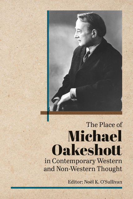 The Place of Michael Oakeshott in Contemporary Western and Non-Western Thought, Noel O'Sullivan