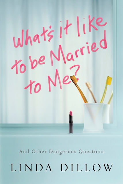 What's It Like to Be Married to Me?, Linda Dillow