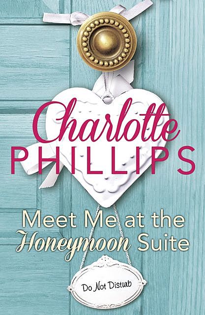 Meet Me at the Honeymoon Suite, Charlotte Phillips