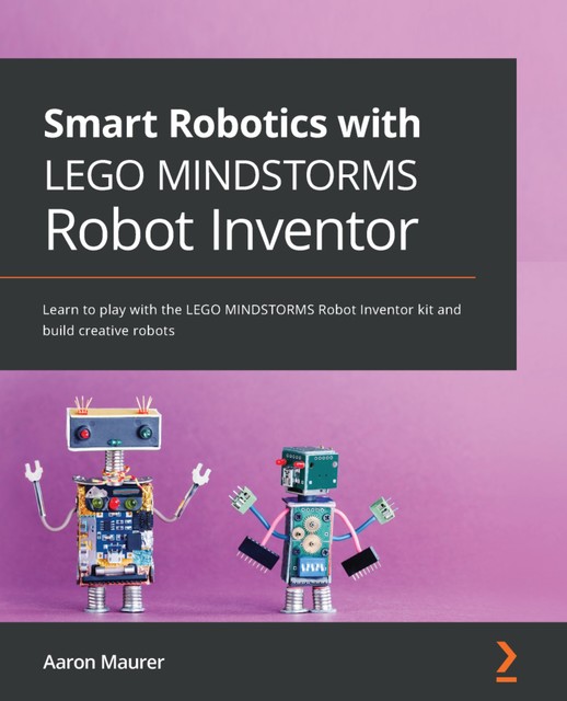 Smart Robotics with LEGO MINDSTORMS Robot Inventor, Aaron Maurer
