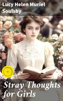 Stray Thoughts for Girls, Lucy Helen Muriel Soulsby