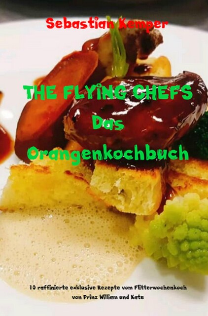 THE FLYING CHEFS Das Orangenkochbuch, Sebastian Kemper
