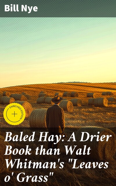 Baled Hay: A Drier Book than Walt Whitman's “Leaves o' Grass”, Bill Nye