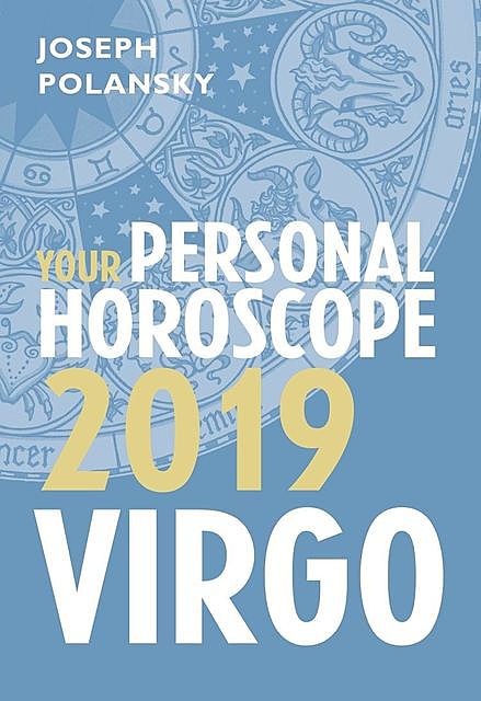 Virgo 2019: Your Personal Horoscope, Joseph Polansky