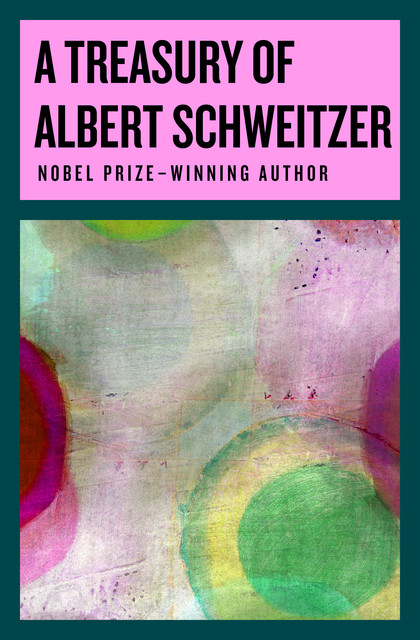 A Treasury of Albert Schweitzer, Albert Schweitzer