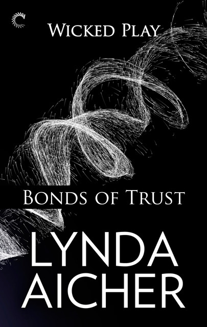 Bonds of Trust: Book One of Wicked Play, Lynda Aicher