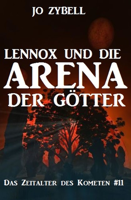 Lennox und die Arena der Götter: Das Zeitalter des Kometen #11, Jo Zybell