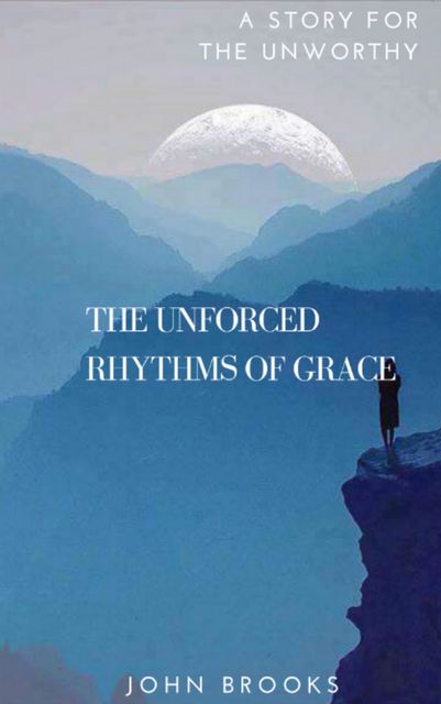 The Unforced Rhythms Of Grace, John Brooks