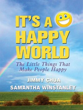 It's a Happy World: The Little Things That Make People Happy, Jimmy Chua, SAMANTHA WINSTANLEY