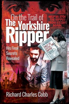 On the Trail of the Yorkshire Ripper, Richard Charles Cobb