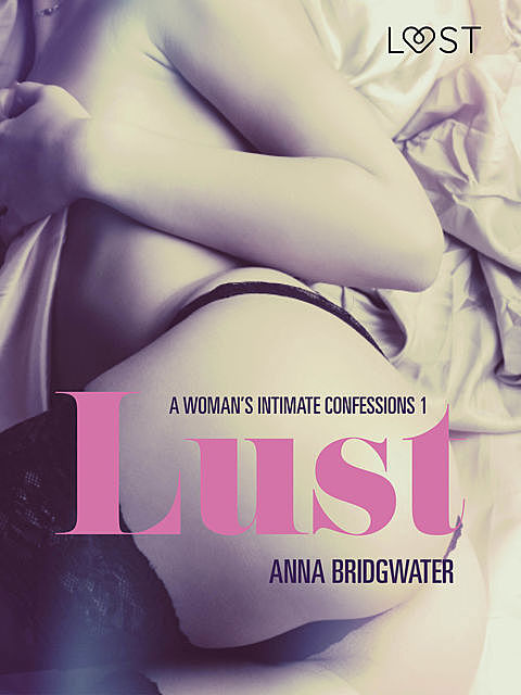 Lust – A Woman's Intimate Confessions 1, Anna Bridgwater