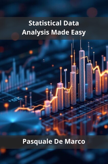 Statistical Data Analysis Made Easy, Pasquale De Marco