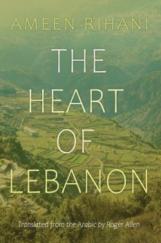 The Heart of Lebanon, Ameen Rihani