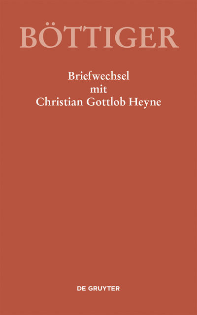 Karl August Böttiger – Briefwechsel mit Christian Gottlob Heyne, Klaus Gerlach, René Sternke