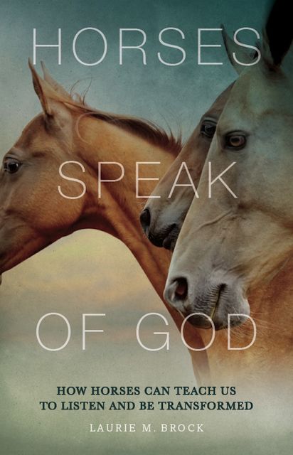 Horses Speak of God, Laurie M. Brock