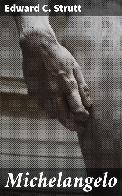 Michelangelo, Edward C. Strutt