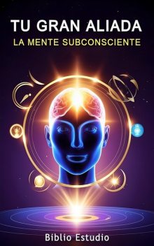 Tu Gran Aliada: La Mente Subconsciente, Biblio Estudio