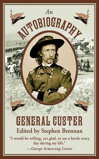 An Autobiography of General Custer, Stephen Brennan