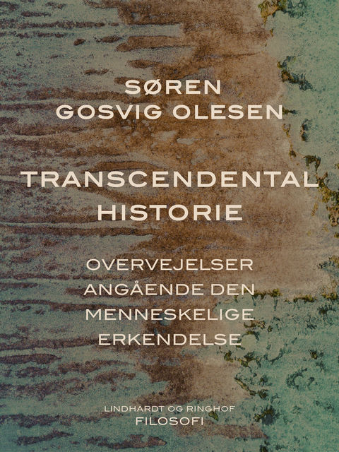 Transcendental historie. Overvejelser angående den menneskelige erkendelse, Søren Gosvig Olesen