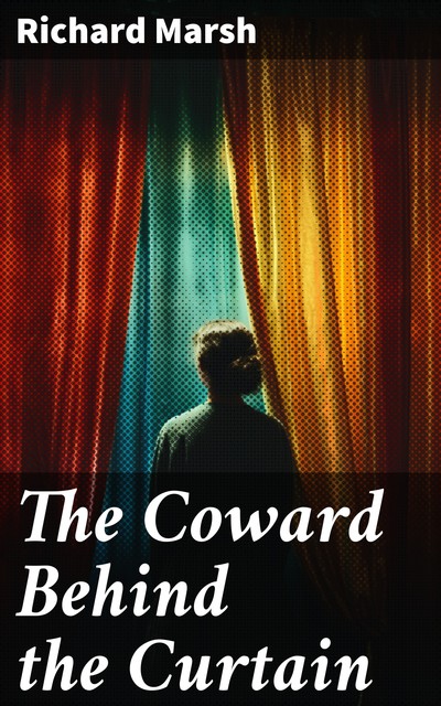 The Coward Behind the Curtain, Richard Marsh