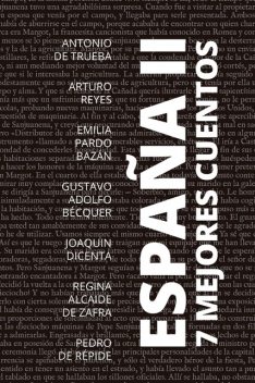 7 mejores cuentos – España II, Gustavo Adolfo Becquer, Emilia Pardo Bazán, Joaquín Dicenta, August Nemo, Antonio de Trueba, Arturo Reyes, Pedro de Répide, Regina Alcaide de Zafra