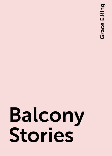 Balcony Stories, Grace E.King