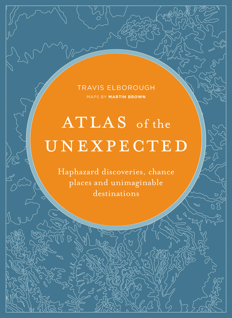 Atlas of the Unexpected, Travis Elborough