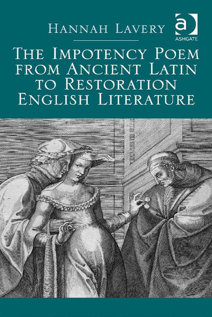 The Impotency Poem from Ancient Latin to Restoration English Literature, Hannah Lavery