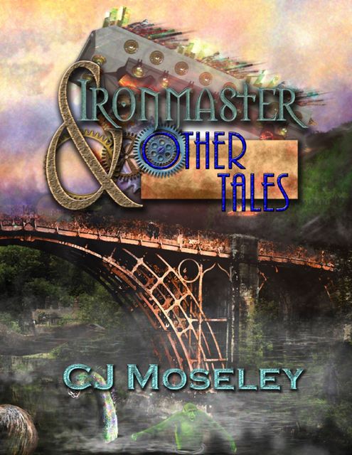 Ironmaster & Other Tales, CJ Moseley