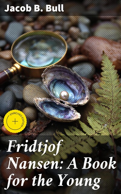 Fridtjof Nansen: A Book for the Young, Jacob B. Bull