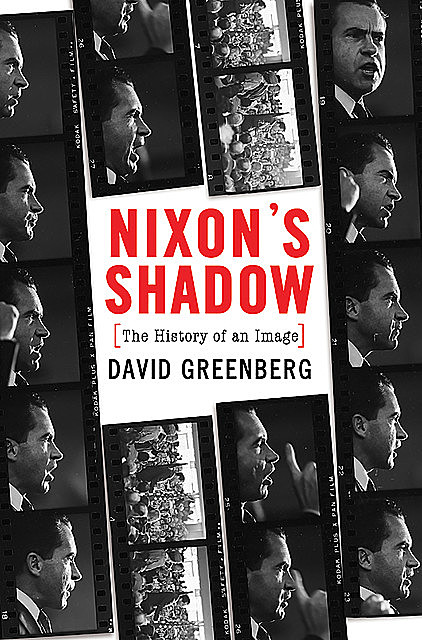 Nixon's Shadow: The History of an Image, David Greenberg