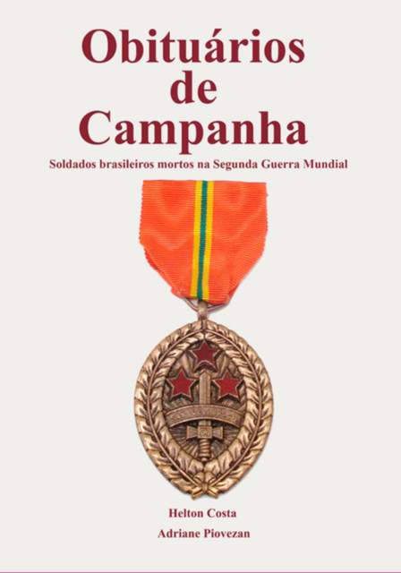 Obituários De Campanha: Soldados Brasileiros Mortos Na Segunda Guerra Mundial, Costa, Adriane Piovezan, Helton
