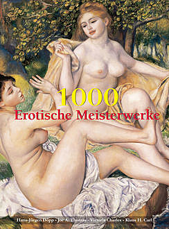 1000 Erotische Meisterwerke, Victoria Charles, Carl H. Klaus, Hans-Jürgen Döpp, Joe A. Thomas
