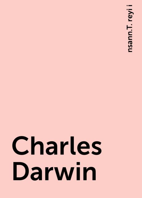 Charles Darwin, nsann.T. reyi i