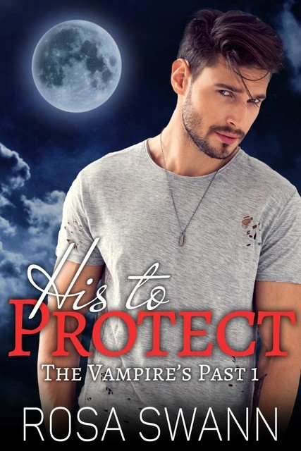 His to Protect (The Vampire’s Past 1): MM Paranormal Vampire Romance, Rosa Swann