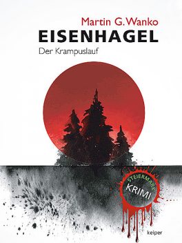 Eisenhagel – Ein Steiermark-Krimi, Martin G. Wanko