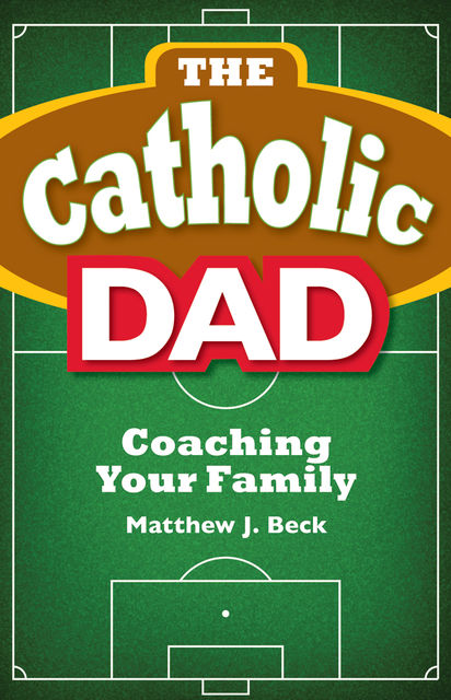 Catholic Dad, Matthew J.Beck
